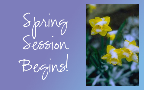 Spring Session Begins!